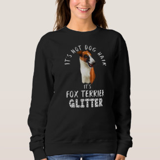 Es ist kein Hundehaar. Es ist Fox Terrier Glitzer  Sweatshirt