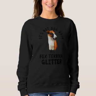 Es ist kein Hundehaar. Es ist Fox Terrier Glitzer  Sweatshirt