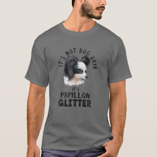 Es ist kein Hundehaar. Es ist Papillon Glitzer Fun T-Shirt