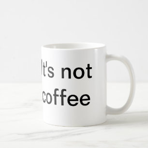 Es ist kein Kaffee Kaffeetasse