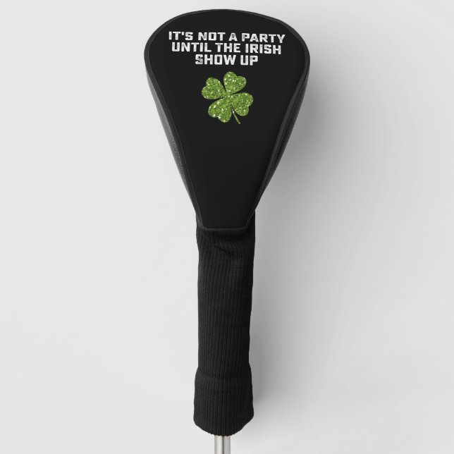 Es ist kein Party, bis die Iren auftauchen Golf Headcover (Vorderseite)
