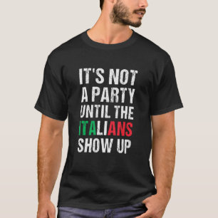 Es ist kein Party, bis die Italiener Italienisch a T-Shirt