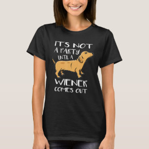 Es ist kein Party, bis ein Weiner aus dem Hundetie T-Shirt