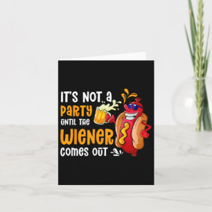 Es ist kein Party, bis ein Weiner trinken geht Karte