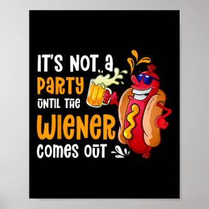 Es ist kein Party, bis ein Weiner trinken geht Poster