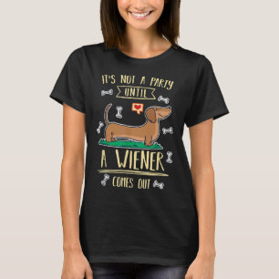 Es ist kein Party bis eine Dackel wie Dachsh herau T-Shirt