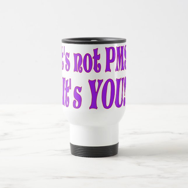 Es ist kein PMS! Reisebecher (Mittel)