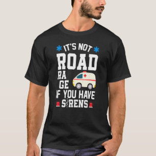 Es ist kein Straßenrage, wenn Sie Sirenen EMT ECS T-Shirt