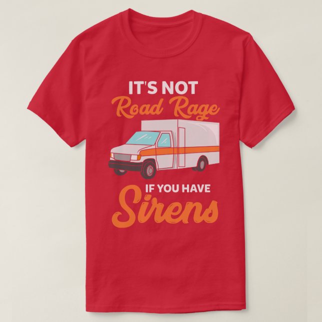 Es ist kein Straßenwut, wenn man Sirenen hat T-Shirt (Design vorne)