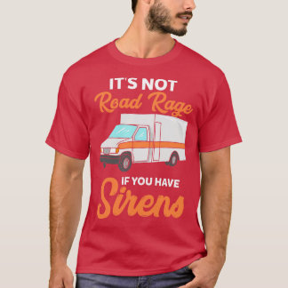 Es ist kein Straßenwut, wenn man Sirenen hat T-Shirt