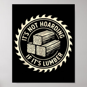 Es ist keine Hortung, wenn es Bauholz ist Poster