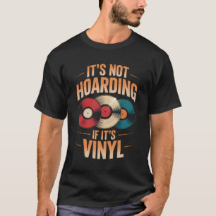 Es ist keine Hortung, wenn es Vinyl ist T-Shirt