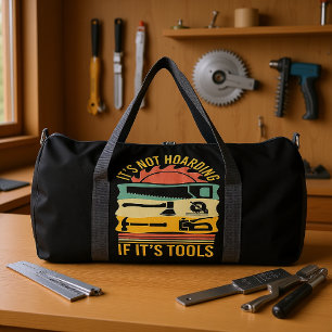 Es ist keine Hortung, wenn es Werkzeuge sind Duffle Bag