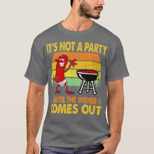 Es ist keine Party, bis das Wiener Würstchen herau T-Shirt