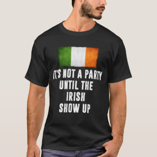 Es ist keine Party, bis die Iren auftauchen Lustig T-Shirt