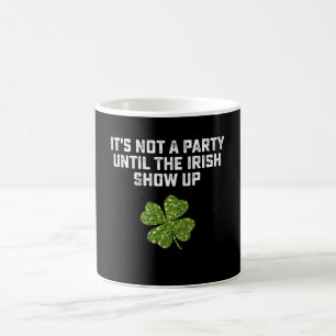 Es ist keine Party, bis die Iren erscheinen Kaffeetasse