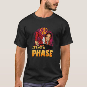 Es ist keine Phase-Lesbianlove Femme Lgbt T-Shirt