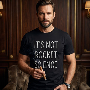 Es ist keine Raketenwissenschaft T-Shirt