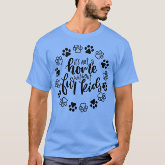 Es ist keine Zuhause ohne Pelzkinder Funny Dog ode T-Shirt