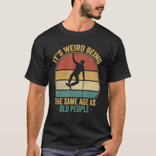 Es ist komisch, das gleiche Alter zu haben wie alt T-Shirt