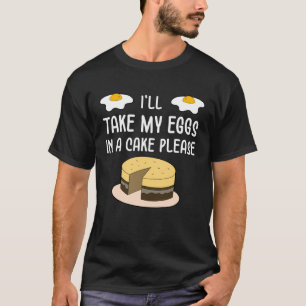 Es ist lustig, dass ich meine Eier in einen Kuchen T-Shirt