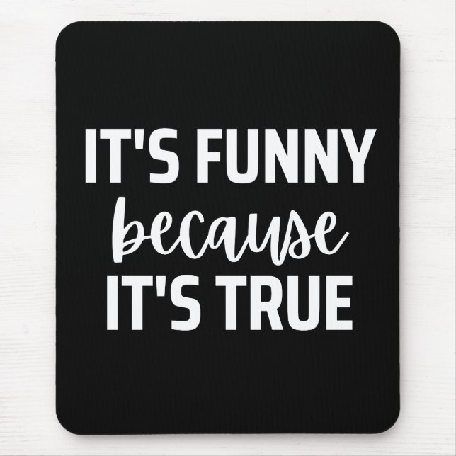 Es ist lustig, weil es wahr ist mousepad (Vorne)