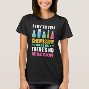 Es ist lustig, wenn ich versuche, Chemiewitze zu e T-Shirt