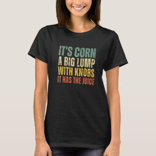 Es ist Mais ein großer Knoten mit Knofen T-Shirt
