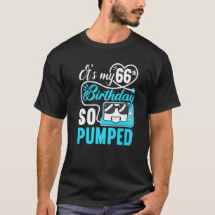 Es ist mein 66. Geburtstag Ich habe so gepumpt I T T-Shirt
