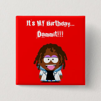 Es ist MEIN Geburtstag… Dammit!!! Button