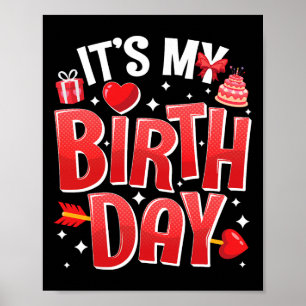 Es ist mein Geburtstags-Valentinstag Birthday Girl Poster