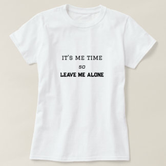 Es ist meine Zeit, also Verlass mir einen persönli T-Shirt
