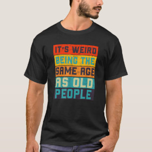 Es ist merkwürdig, das gleiche Alter wie alte Mens T-Shirt