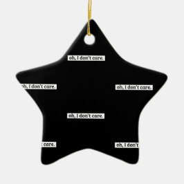 Es ist mir egal, dass die sarkastische Botschaft n Keramik Ornament