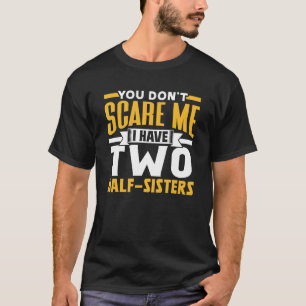 Es ist mir egal, dass ich zwei halbe Schwestern ha T-Shirt