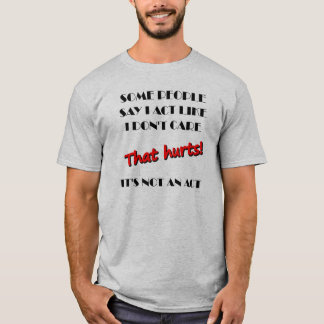 Es Ist Mir Egal, Es Ist Kein Lustiges Hemd T-Shirt