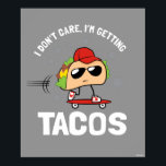 Es ist mir egal, ich bekomme Tacos Poster<br><div class="desc">"I Don't Care, I'm Getting Tacos"-Grafik entworfen von bCreative zeigt eine Skateboarding-Tako wird mehr takos bekommen! Das ist ein tolles Geschenk für Familie, Freunde oder eine Leckerei für sich! Diese lustige Grafik ist eine großartige Ergänzung zu jedem Stil: bCreative ist ein führender Schöpfer und Lizenzgeber von originellen, trendigen Designs und...</div>
