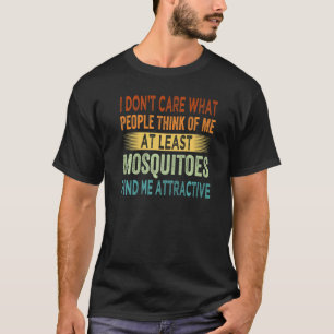 Es ist mir egal, ob Mücken mich attraktiv finden T-Shirt