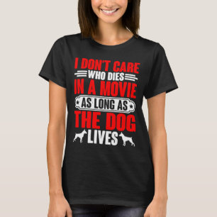 Es ist mir egal, solange der Hund lebt T-Shirt