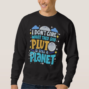 Es ist mir egal, was sie sagen, dass Pluto immer n Sweatshirt