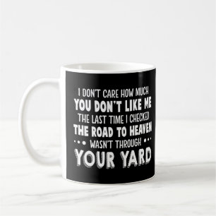 Es ist mir egal, wie sehr du mich nicht magst kaffeetasse