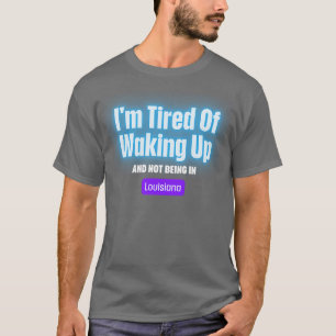 Es ist mir müde, aufzustehen und nicht in Louisian T-Shirt
