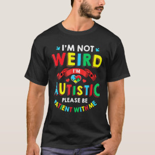 Es ist mir nicht merkwürdig, dass ich Autistin bin T-Shirt