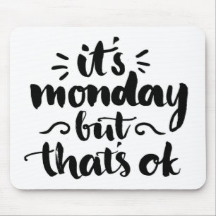Es ist Montag, aber es ist okay Mousepad