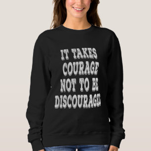 Es ist mutig, nicht davon abgehalten zu werden, po sweatshirt
