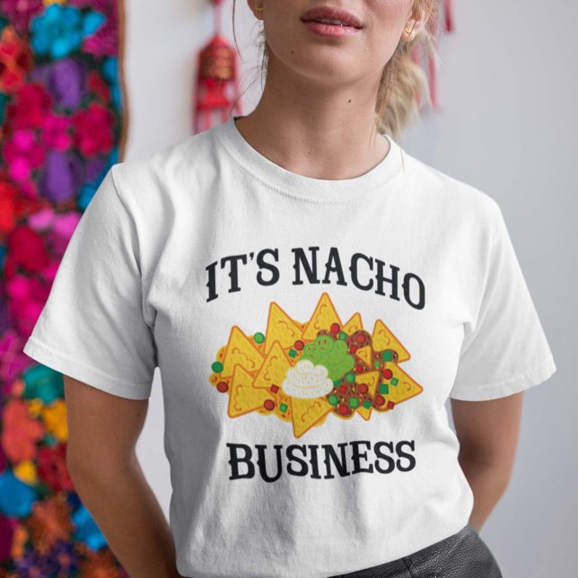 Es ist Nacho Business T-Shirt (Von Creator hochgeladen)