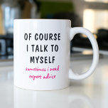 Es ist natürlich lustig, dass ich mit meinen Redew Kaffeetasse<br><div class="desc">Ein lustiges Design beinhaltet den Text "natürlich spreche ich mit mir selbst,  manchmal brauche ich fachkundige Beratung" in einem lustigen schwarz-rosa typografischen Text. Ein tolles Geschenk #gift #gifts #coffee #coffeemugs #coffeelover #Tasse #Trinkbehälter #lustige #Spaß #Redewendungen</div>