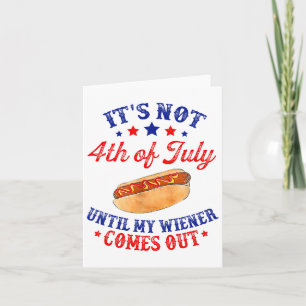 Es ist nicht 4. Juli, bis mein Wiener herauskommt  Karte