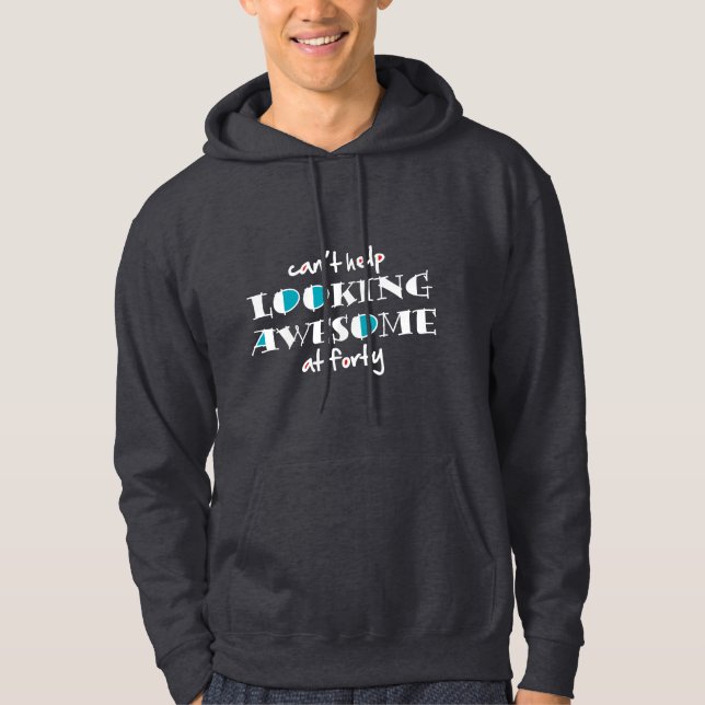 Es ist nicht anders, mit 40 phantastisch zu schaue hoodie (Vorderseite)