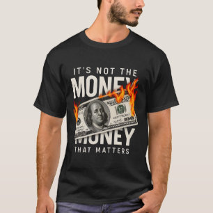 Es ist nicht das Geld, das zählt T-Shirt